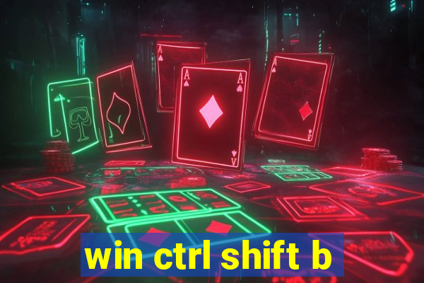 win ctrl shift b