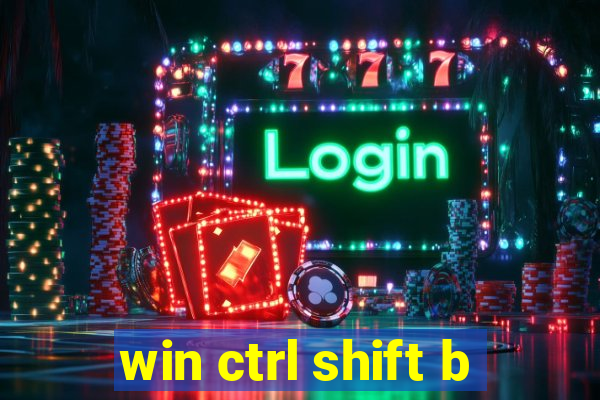 win ctrl shift b