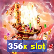 356x slot