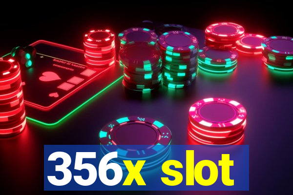 356x slot