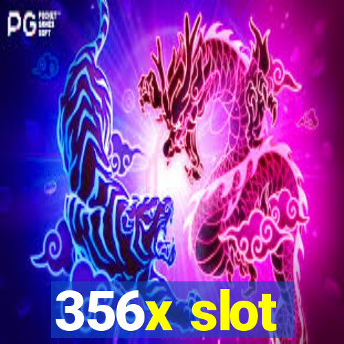 356x slot