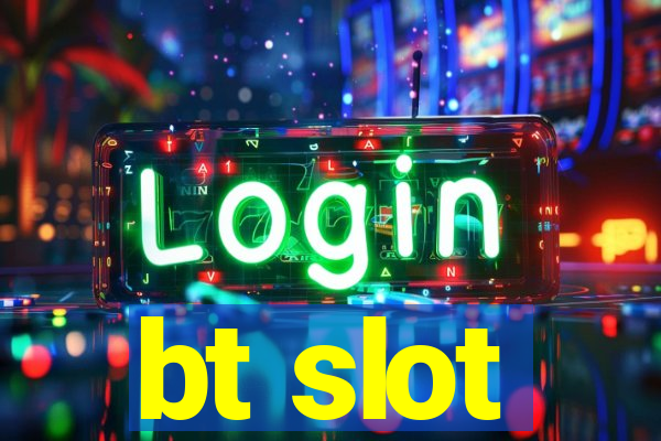 bt slot