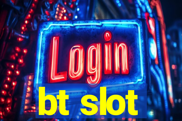 bt slot