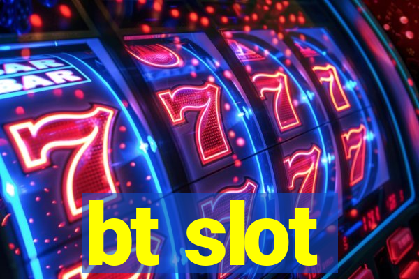 bt slot