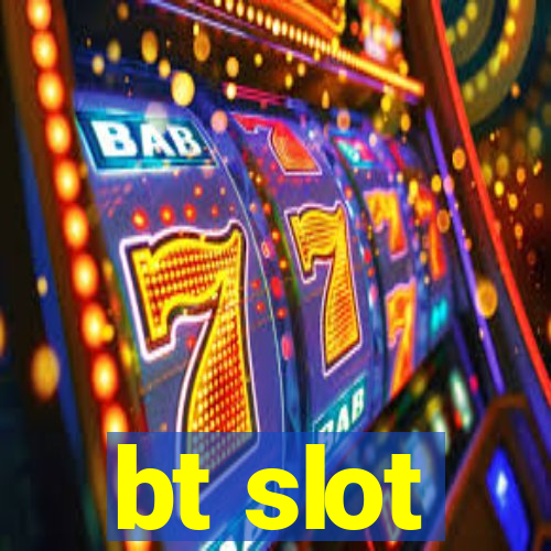 bt slot