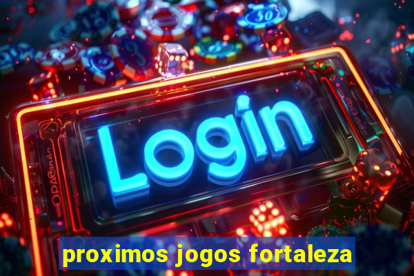 proximos jogos fortaleza