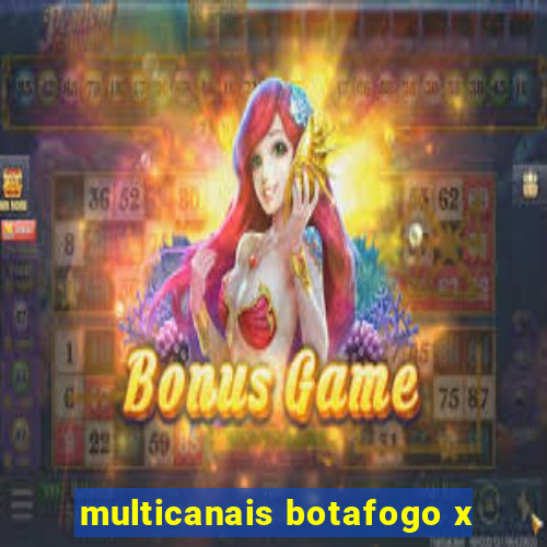 multicanais botafogo x