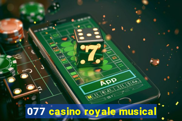 077 casino royale musical