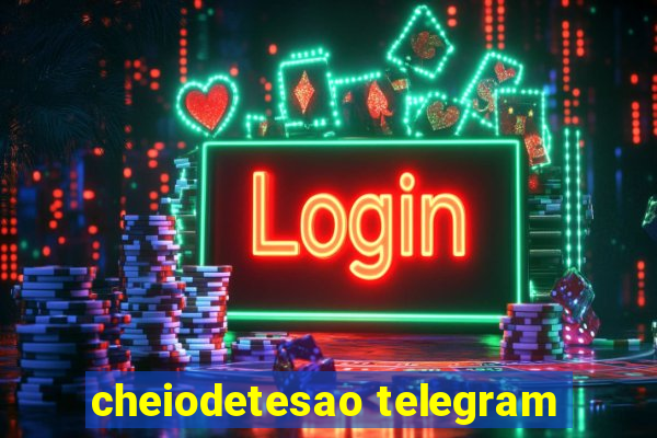 cheiodetesao telegram