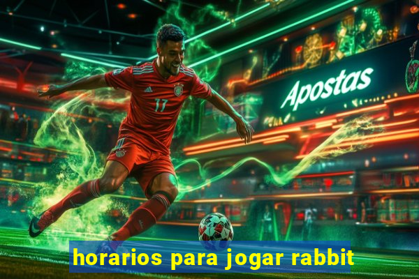 horarios para jogar rabbit