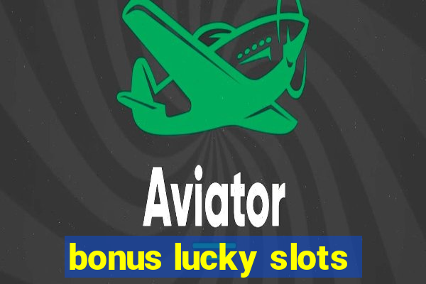 bonus lucky slots