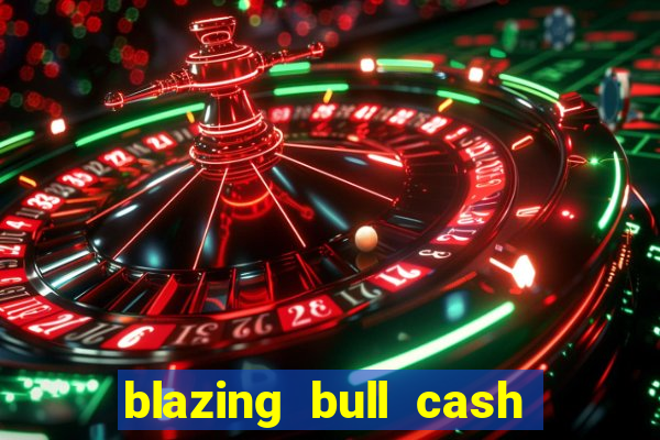 blazing bull cash quest slot