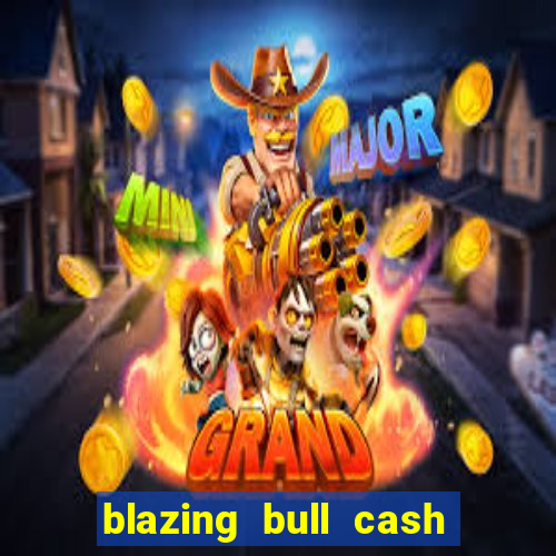 blazing bull cash quest slot