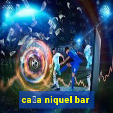 ca莽a niquel bar