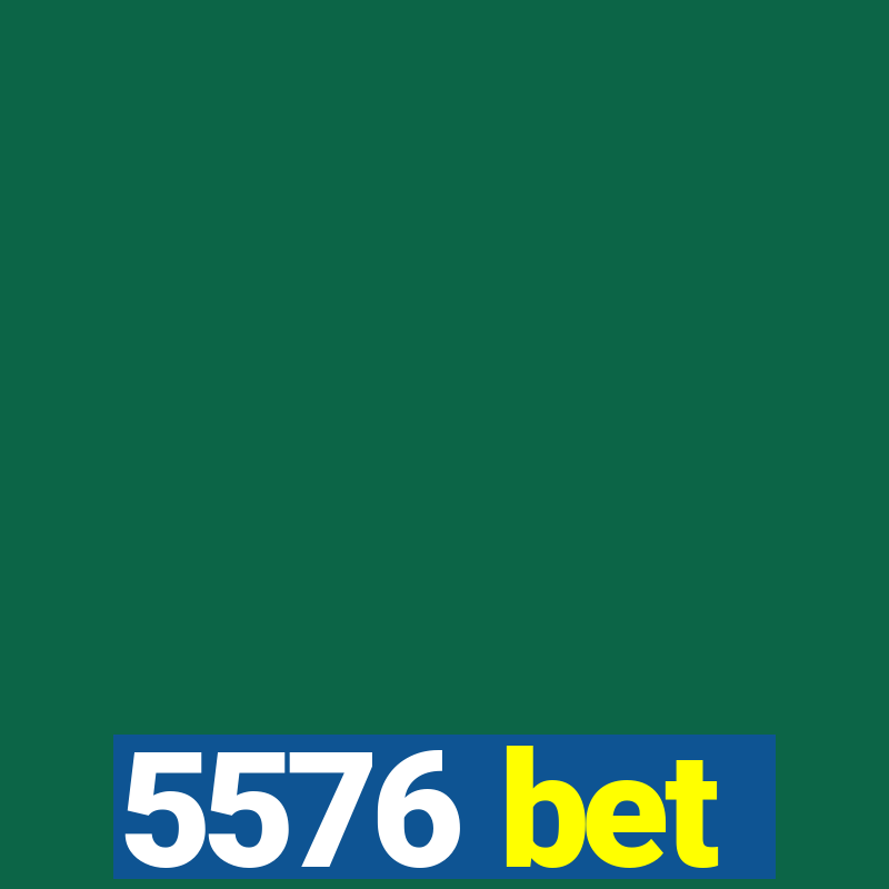 5576 bet