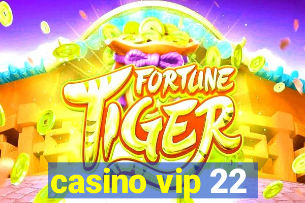 casino vip 22