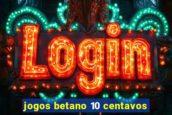 jogos betano 10 centavos