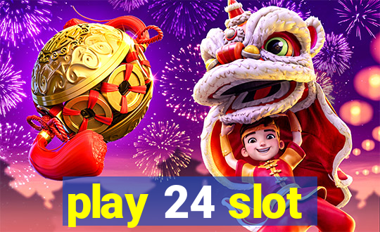 play 24 slot