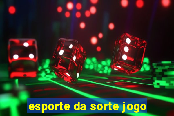 esporte da sorte jogo