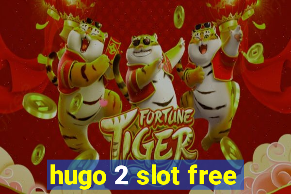 hugo 2 slot free