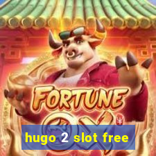 hugo 2 slot free