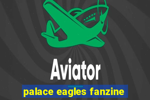 palace eagles fanzine