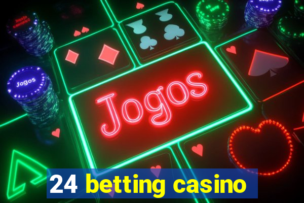 24 betting casino