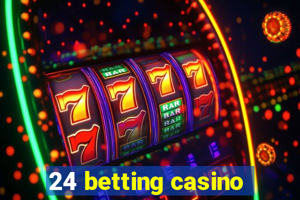 24 betting casino