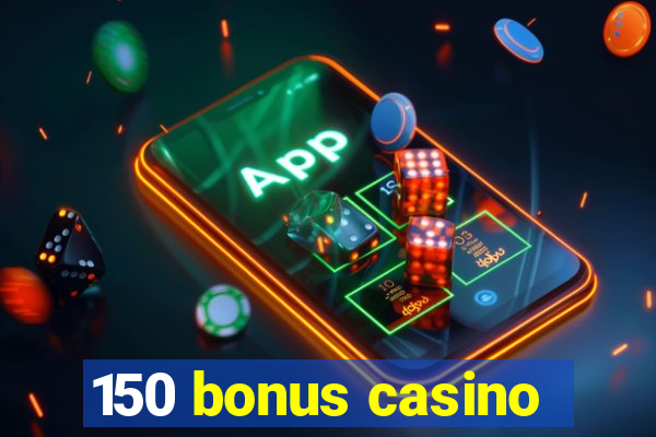 150 bonus casino