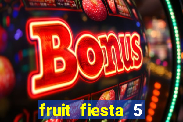 fruit fiesta 5 reel slot