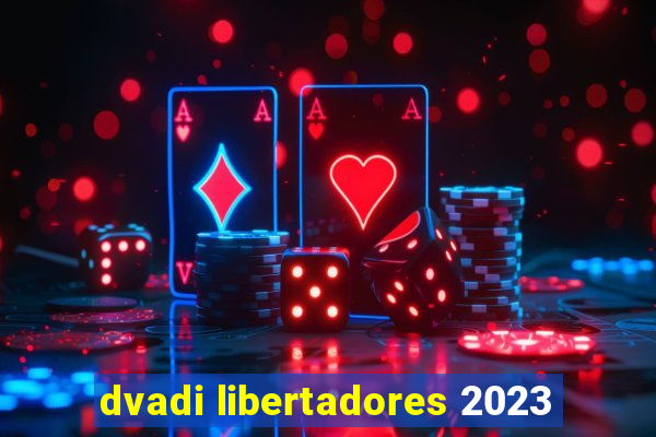 dvadi libertadores 2023