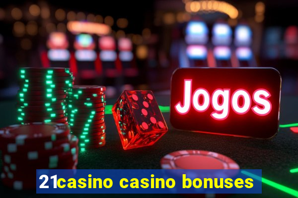 21casino casino bonuses