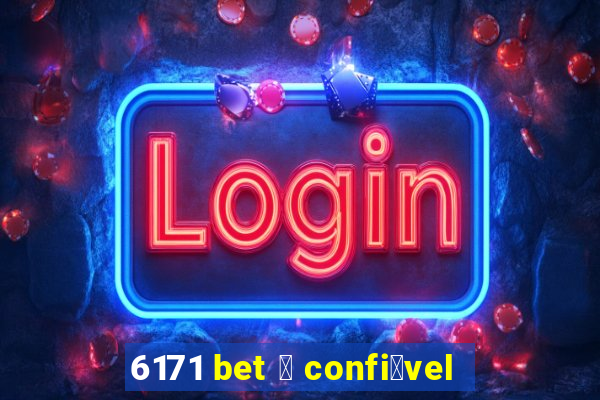 6171 bet 茅 confi谩vel