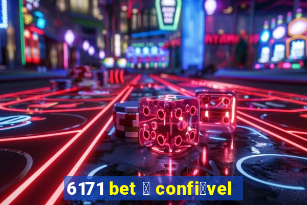 6171 bet 茅 confi谩vel