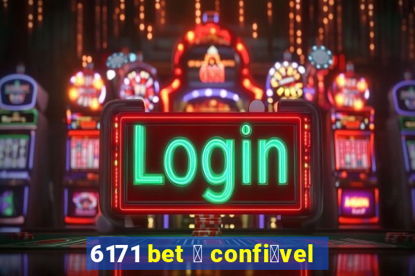 6171 bet 茅 confi谩vel