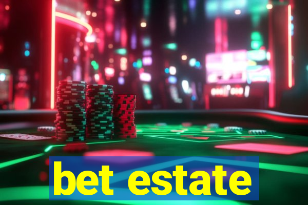 bet estate