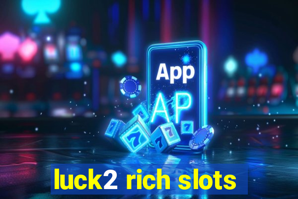 luck2 rich slots