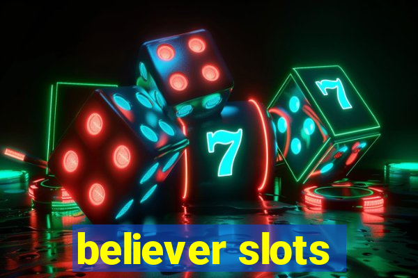 believer slots