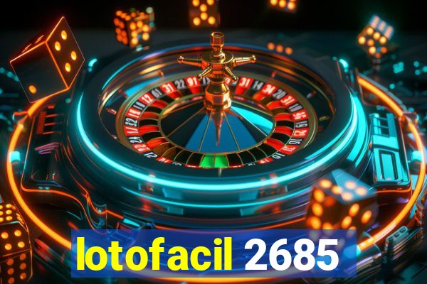 lotofacil 2685