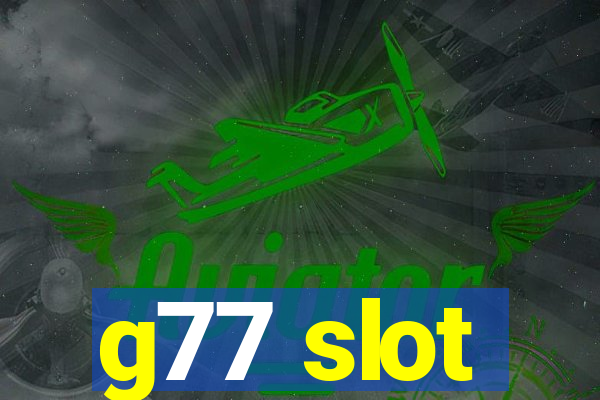 g77 slot