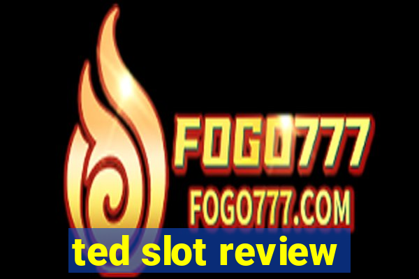 ted slot review