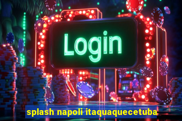 splash napoli itaquaquecetuba