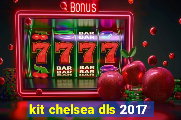 kit chelsea dls 2017