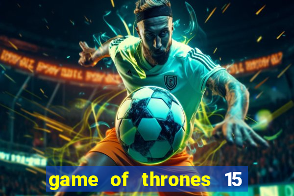 game of thrones 15 lines slot