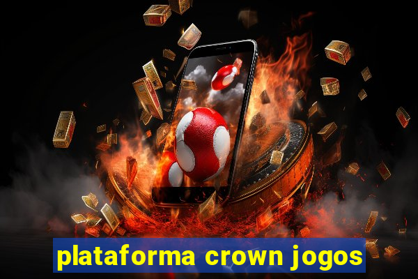 plataforma crown jogos