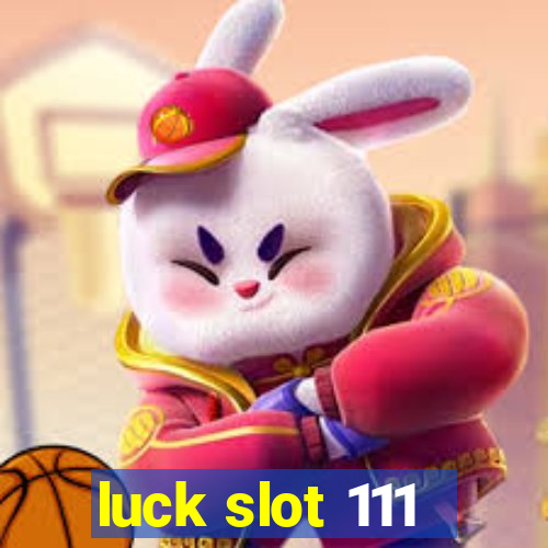 luck slot 111