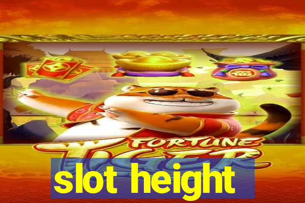 slot height