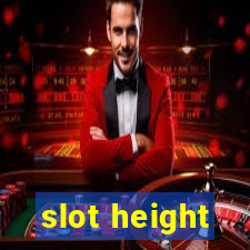 slot height