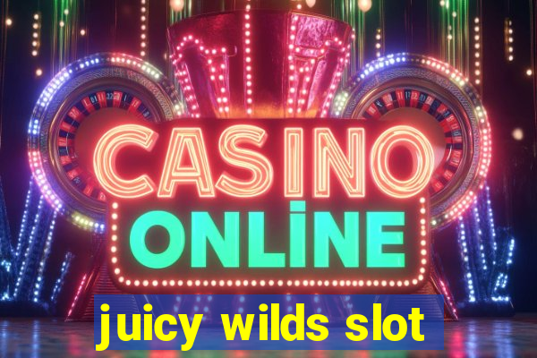 juicy wilds slot