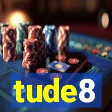 tude8